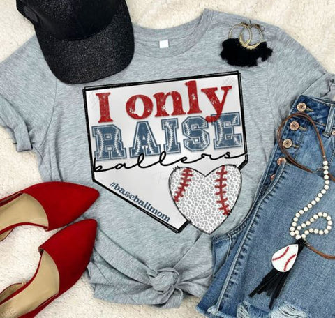 .I only raise Ballers-baseball Bella Canvas Tee.